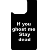 If you ghost me, stay dead – iPhone 16 MagSafe Case
