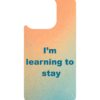 I’m Learning to Stay – iPhone 16 MagSafe Case
