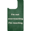 I’m Not Overreacting, I’m Reacting – iPhone 16 MagSafe Case