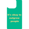 It’s Okay to Outgrow People – iPhone 13 MagSafe Case